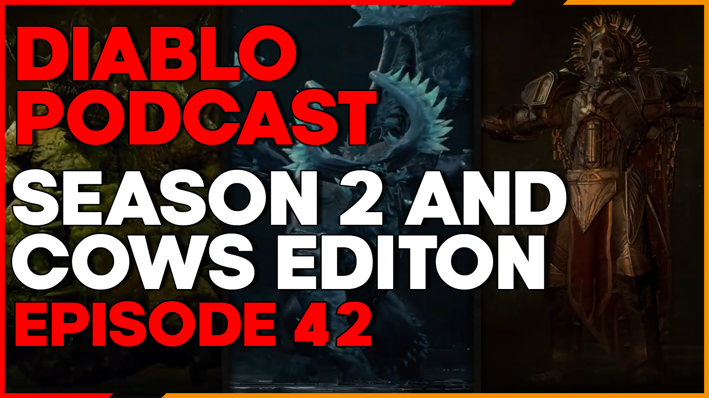 The Diablo Podcast Episode 42 - Season 2 and Cows Edition